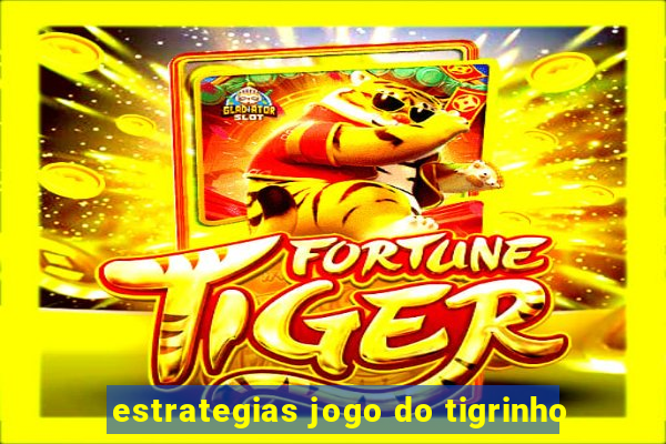 estrategias jogo do tigrinho